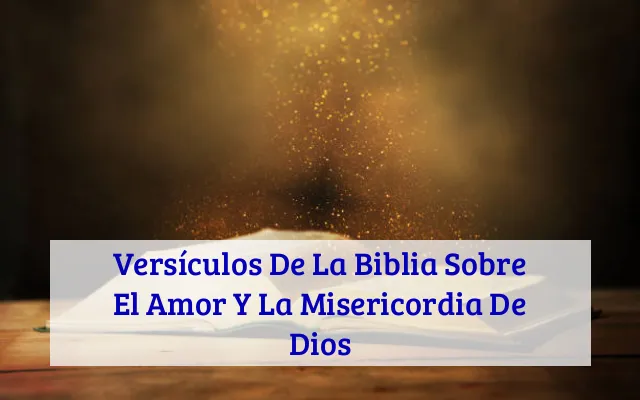 Versículos De La Biblia Sobre El Amor Y La Misericordia De Dios