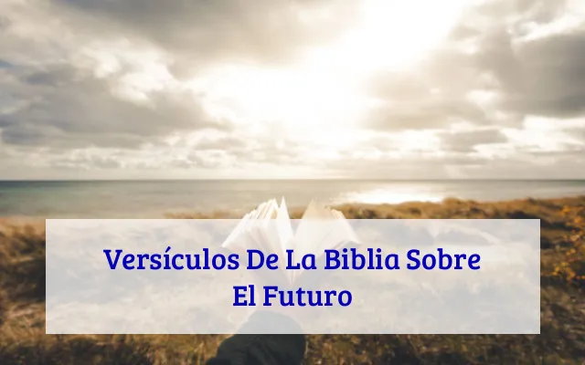 Versículos De La Biblia Sobre El Futuro