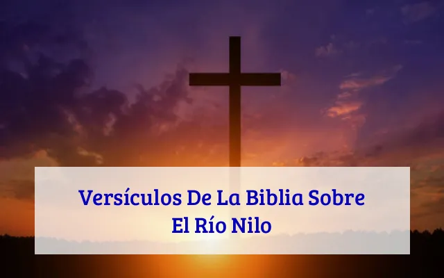 Versículos De La Biblia Sobre El Río Nilo