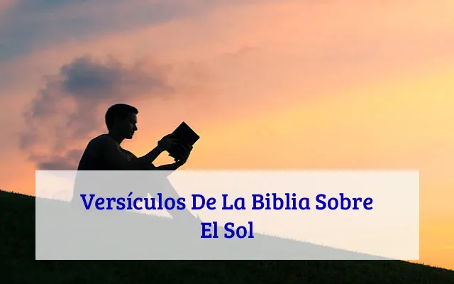 Versículos De La Biblia Sobre El Sol