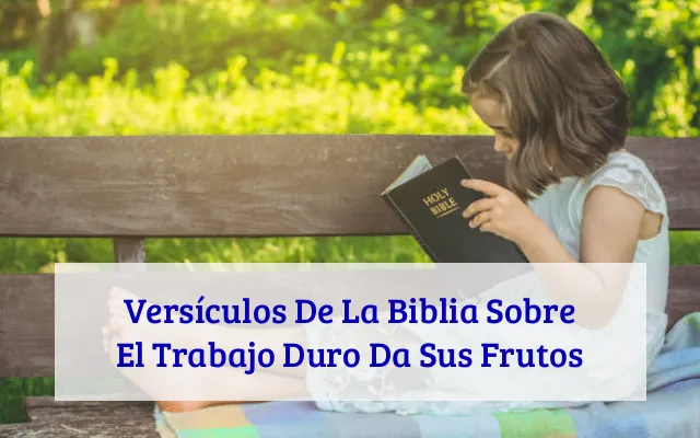 Versículos De La Biblia Sobre El Trabajo Duro Da Sus Frutos