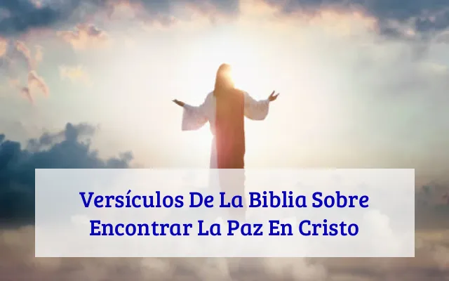 Versículos De La Biblia Sobre Encontrar La Paz En Cristo