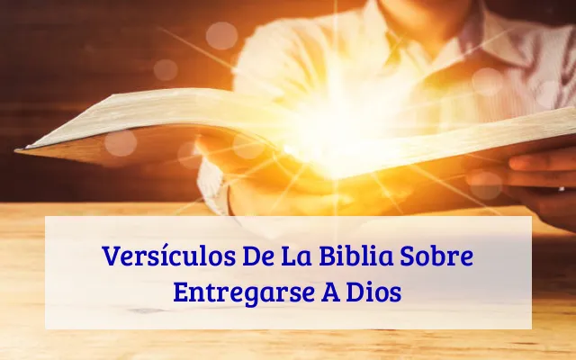 Versículos De La Biblia Sobre Entregarse A Dios