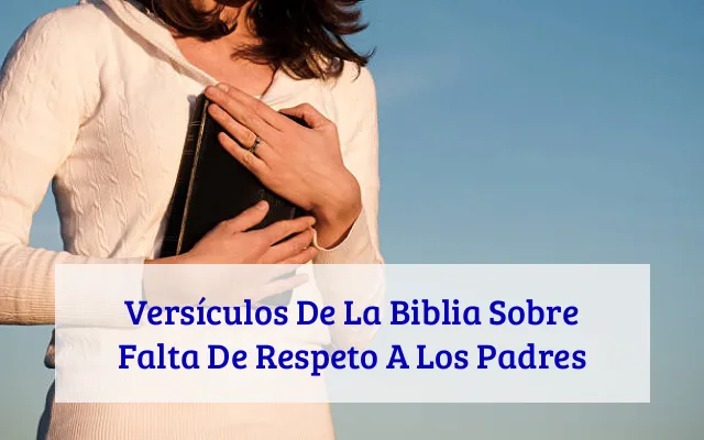 Versículos De La Biblia Sobre Falta De Respeto A Los Padres
