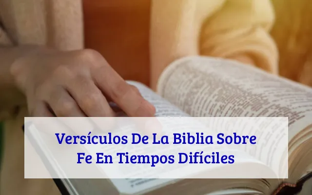 Versículos De La Biblia Sobre Fe En Tiempos Difíciles