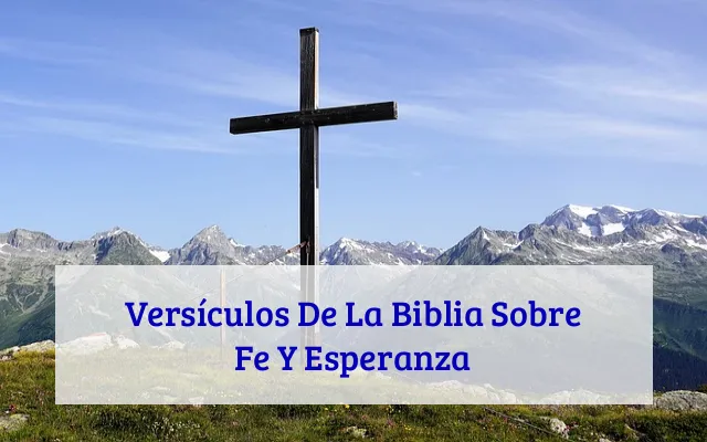 Versículos De La Biblia Sobre Fe Y Esperanza