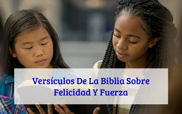 Versículos De La Biblia Sobre Felicidad Y Fuerza