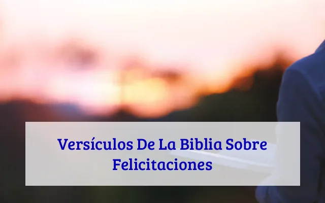 Versículos De La Biblia Sobre Felicitaciones