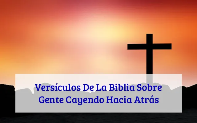 Versículos De La Biblia Sobre Gente Cayendo Hacia Atrás