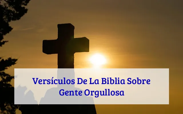 Versículos De La Biblia Sobre Gente Orgullosa