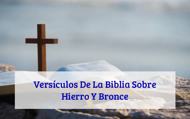 Versículos De La Biblia Sobre Hierro Y Bronce