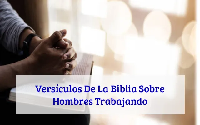 Versículos De La Biblia Sobre Hombres Trabajando