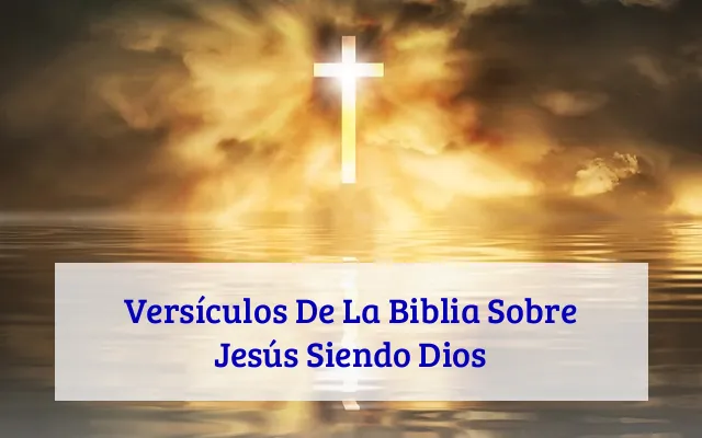 Versículos De La Biblia Sobre Jesús Siendo Dios