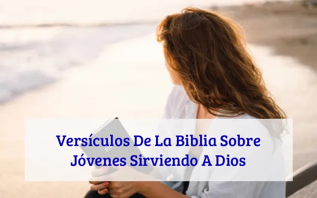 Versículos De La Biblia Sobre Jóvenes Sirviendo A Dios