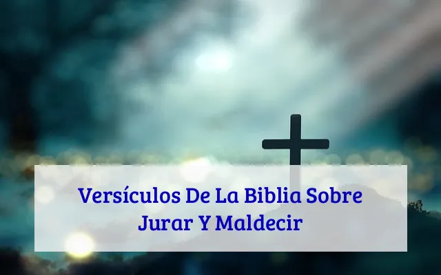 Versículos De La Biblia Sobre Jurar Y Maldecir
