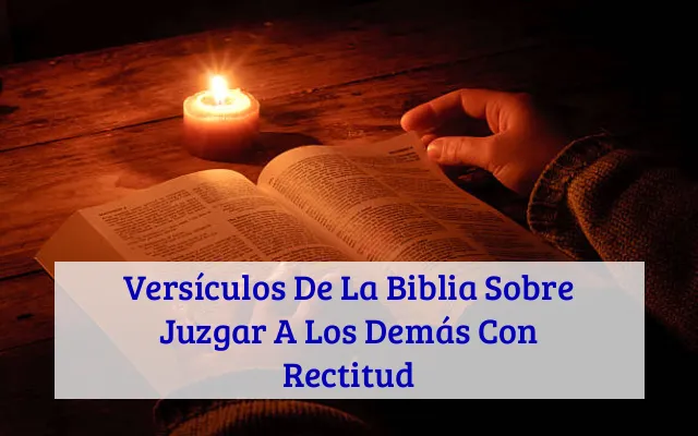 Versículos De La Biblia Sobre Juzgar A Los Demás Con Rectitud