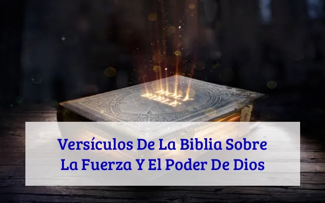 Versículos De La Biblia Sobre La Fuerza Y El Poder De Dios