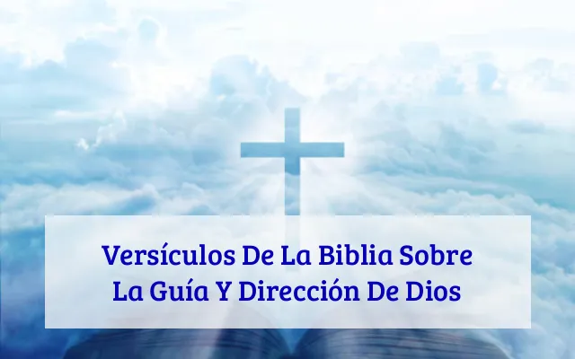 Versículos De La Biblia Sobre La Guía Y Dirección De Dios