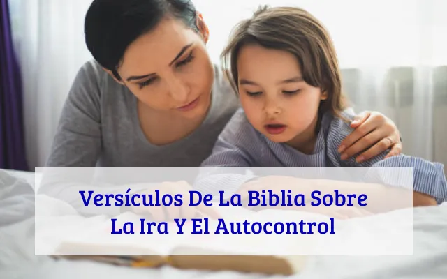 Versículos De La Biblia Sobre La Ira Y El Autocontrol