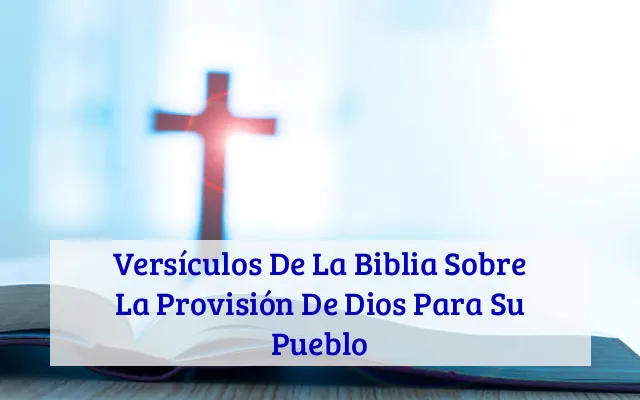 Versículos De La Biblia Sobre La Provisión De Dios Para Su Pueblo