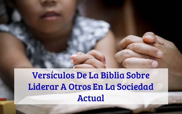 Versículos De La Biblia Sobre Liderar A Otros En La Sociedad Actual