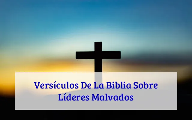 Versículos De La Biblia Sobre Líderes Malvados