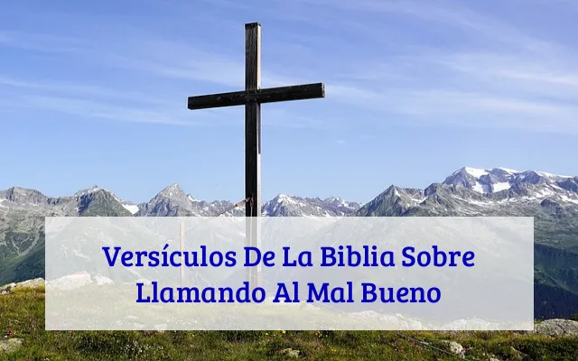 Versículos De La Biblia Sobre Llamando Al Mal Bueno
