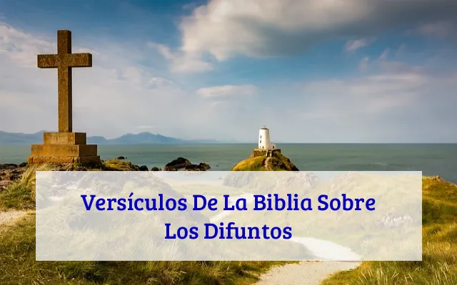 Versículos De La Biblia Sobre Los Difuntos