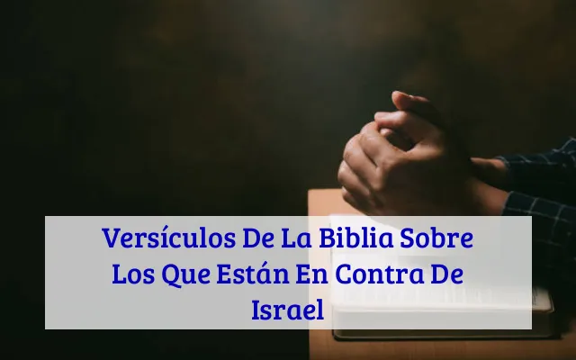 Versículos De La Biblia Sobre Los Que Están En Contra De Israel