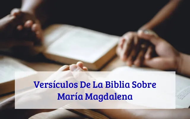 Versículos De La Biblia Sobre María Magdalena