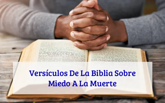 Versículos De La Biblia Sobre Miedo A La Muerte
