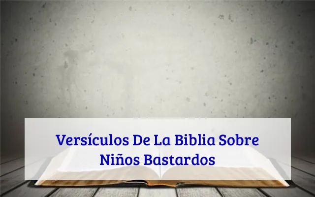 Versículos De La Biblia Sobre Niños Bastardos