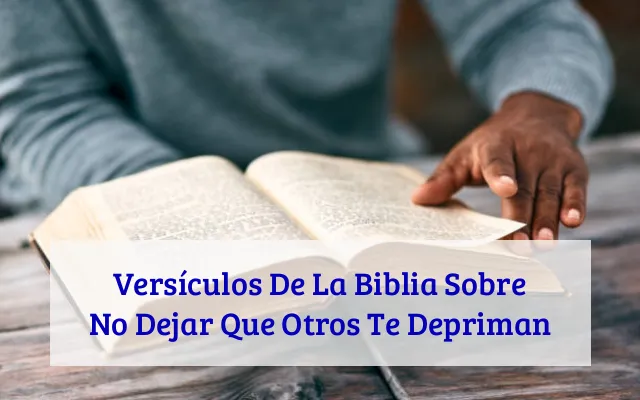 Versículos De La Biblia Sobre No Dejar Que Otros Te Depriman