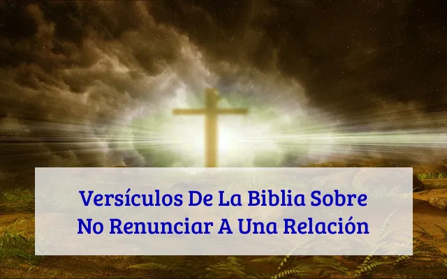 Versículos De La Biblia Sobre No Renunciar A Una Relación