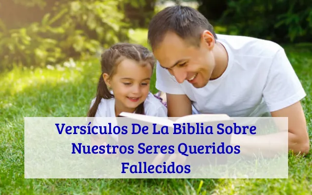 Versículos De La Biblia Sobre Nuestros Seres Queridos Fallecidos
