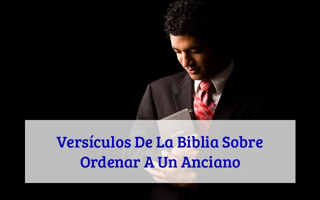 Versículos De La Biblia Sobre Ordenar A Un Anciano