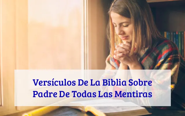 Versículos De La Biblia Sobre Padre De Todas Las Mentiras