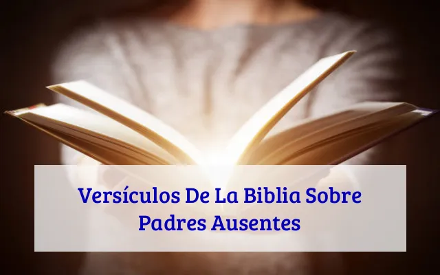 Versículos De La Biblia Sobre Padres Ausentes