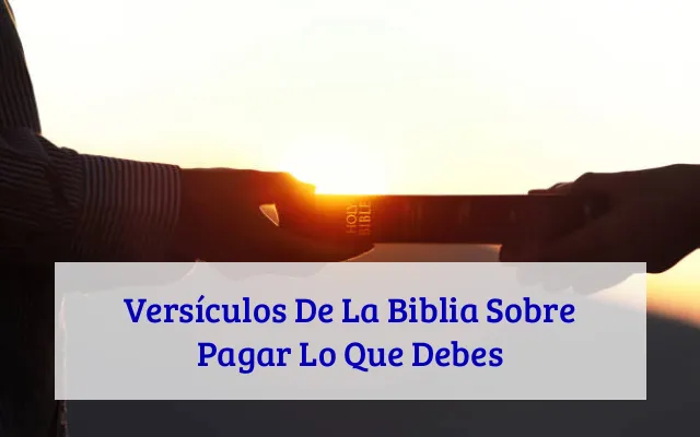 Versículos De La Biblia Sobre Pagar Lo Que Debes