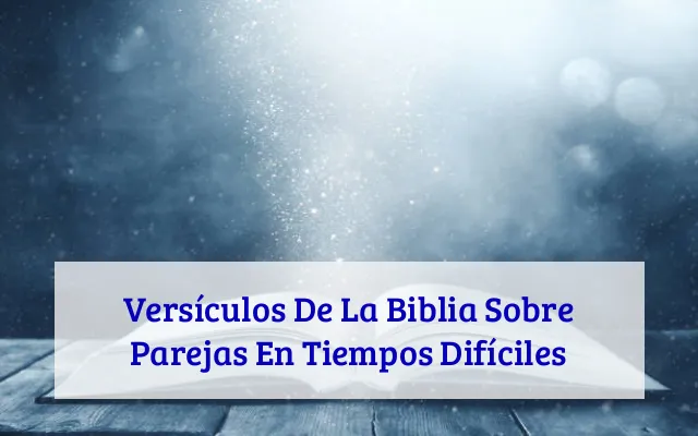 Versículos De La Biblia Sobre Parejas En Tiempos Difíciles