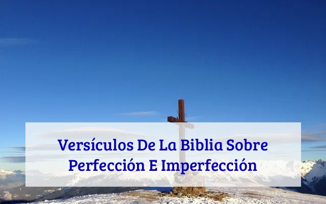 Versículos De La Biblia Sobre Perfección E Imperfección