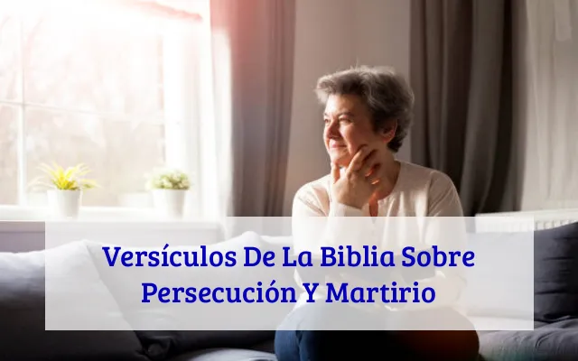 Versículos De La Biblia Sobre Persecución Y Martirio