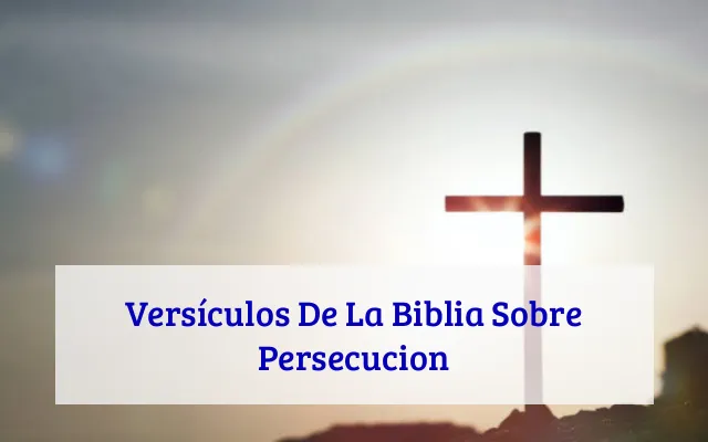 Versículos De La Biblia Sobre Persecucion