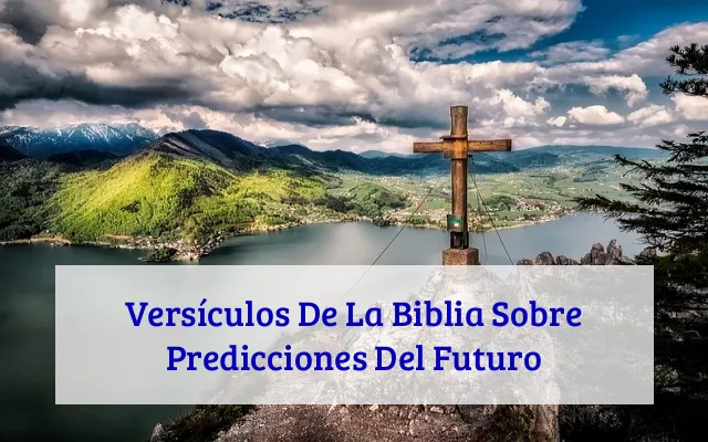 Versículos De La Biblia Sobre Predicciones Del Futuro