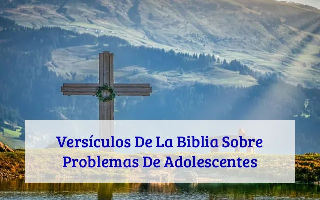 Versículos De La Biblia Sobre Problemas De Adolescentes