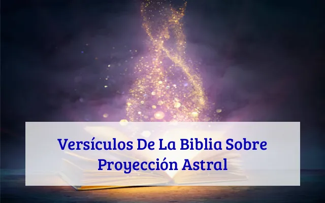 Versículos De La Biblia Sobre Proyección Astral