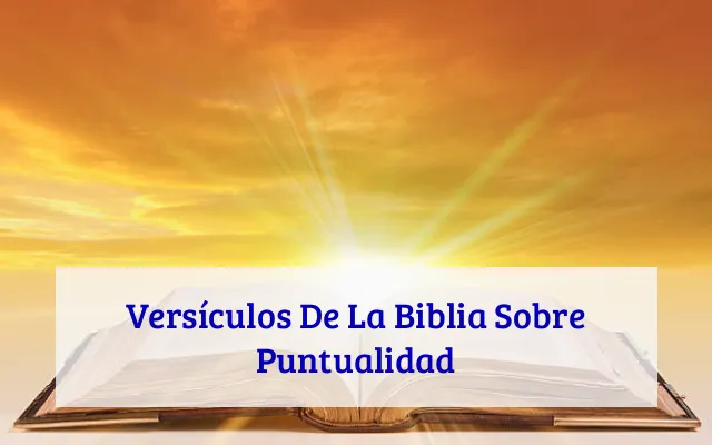 Versículos De La Biblia Sobre Puntualidad