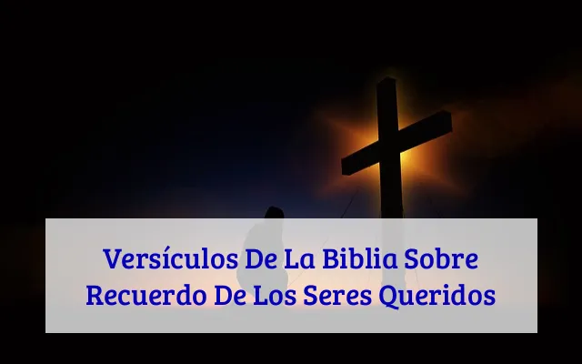 Versículos De La Biblia Sobre Recuerdo De Los Seres Queridos