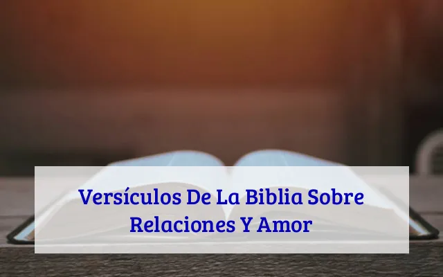 Versículos De La Biblia Sobre Relaciones Y Amor