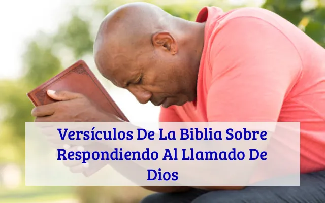 Versículos De La Biblia Sobre Respondiendo Al Llamado De Dios